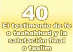 El testimonio de fe o tashahud y la salutación final o taslim